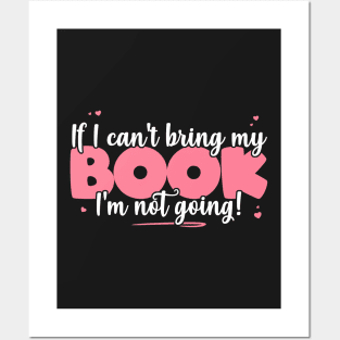 If I Can't Bring My Book I'm Not Going - Cute book Lover graphic Posters and Art